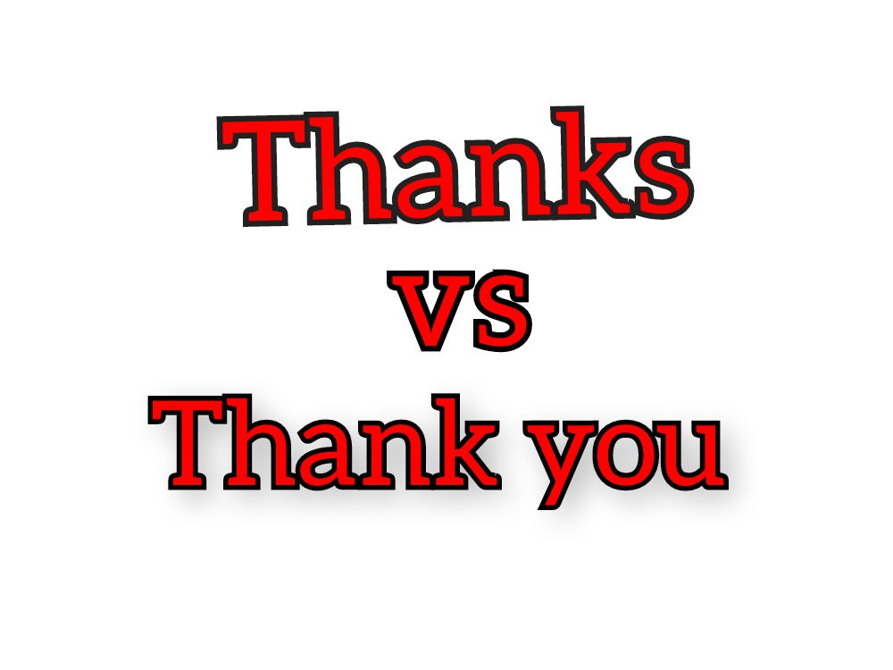 Thanks vs Thank you