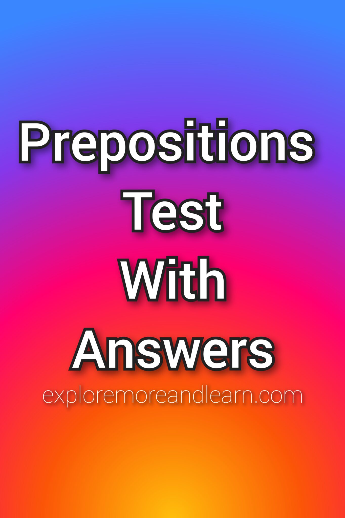 Prepositions Test With Answers - Explore More And Learn