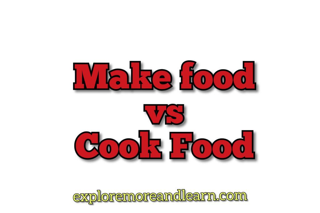 Make food vs Cook food