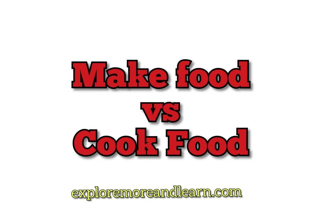 Make food vs Cook food